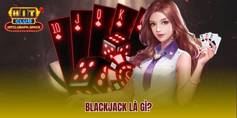 Blackjack là gì?