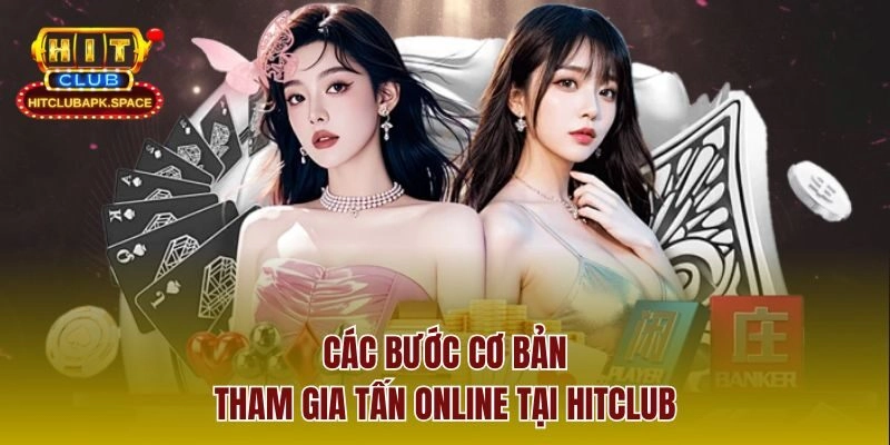 Các bước cơ bản tham gia tấn online tại Hitclub