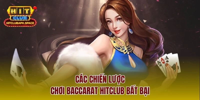 Các chiến lược chơi Baccarat Hitclub bất bại