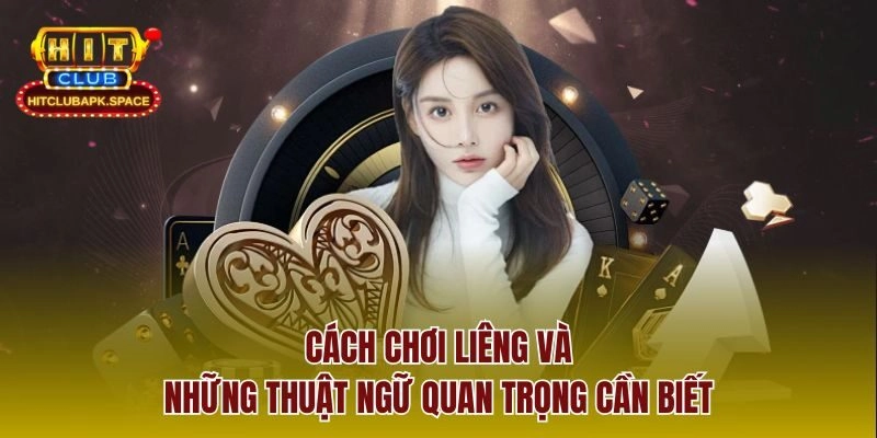 Cách chơi Liêng và những thuật ngữ quan trọng cần biết