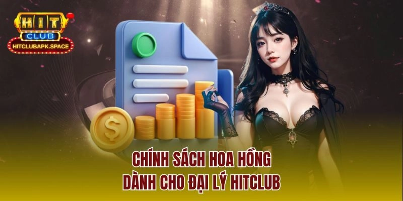 Chính sách hoa hồng dành cho đại lý Hitclub