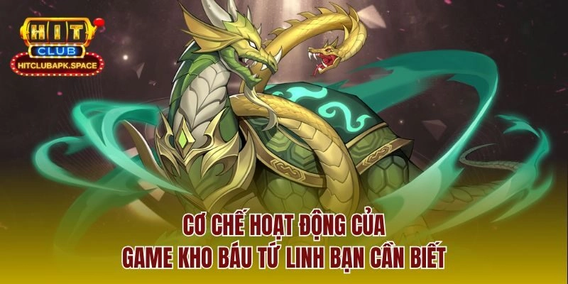 Cơ chế hoạt động của game kho báu tứ linh bạn cần biết
