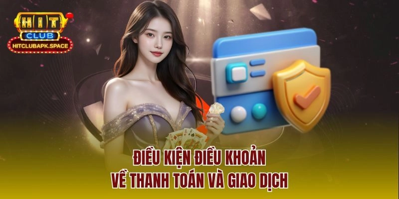 Điều kiện điều khoản về thanh toán và giao dịch