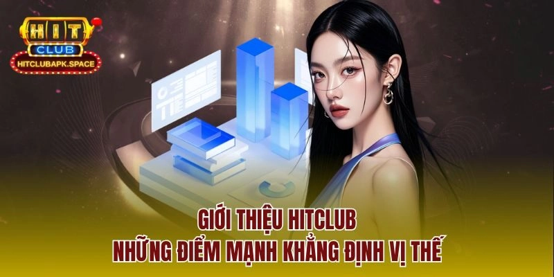 Giới thiệu Hitclub những điểm mạnh khẳng định vị thế