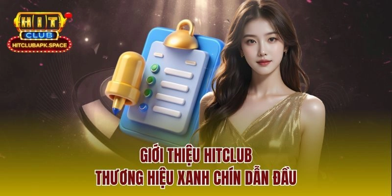 Giới thiệu Hitclub - Thương hiệu xanh chín dẫn đầu