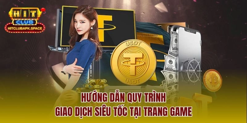 Hướng dẫn quy trình giao dịch siêu tốc tại trang game