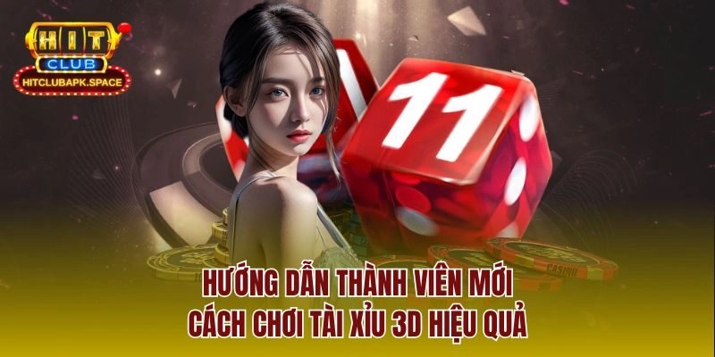 Hướng dẫn thành viên mới cách chơi Tài Xỉu 3D hiệu quả