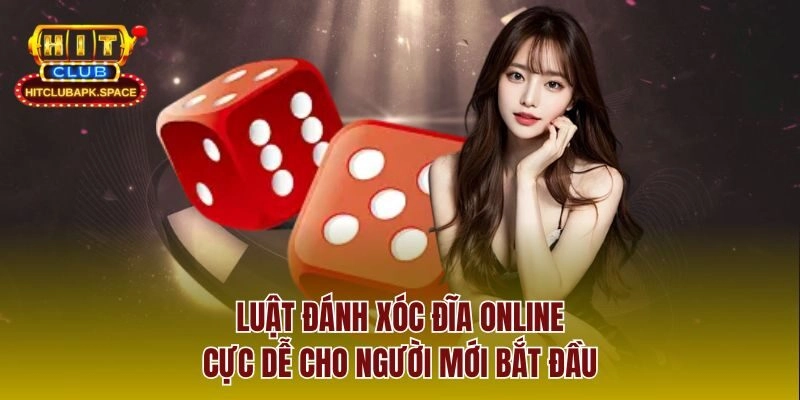 Luật đánh Xóc Đĩa Online cực dễ cho người mới bắt đầu