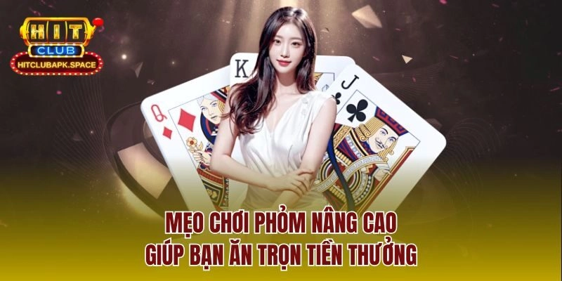 Mẹo chơi phỏm nâng cao giúp bạn ăn trọn tiền thưởng