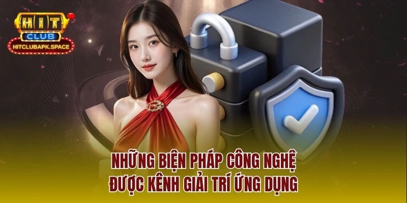 Những biện pháp công nghệ được kênh giải trí ứng dụng