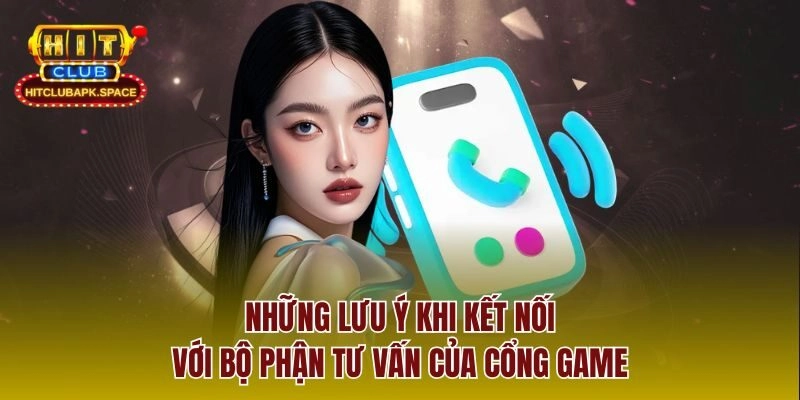 Những lưu ý khi kết nối với bộ phận tư vấn của cổng game