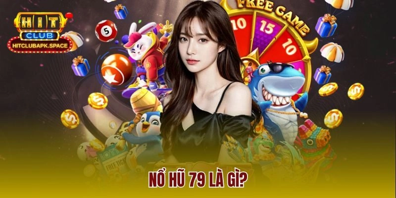 Nổ hũ 79 là gì?
