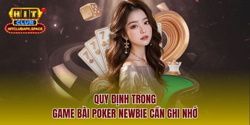 Quy định trong game bài Poker newbie cần ghi nhớ