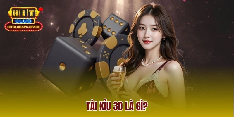Tài Xỉu 3D là gì?